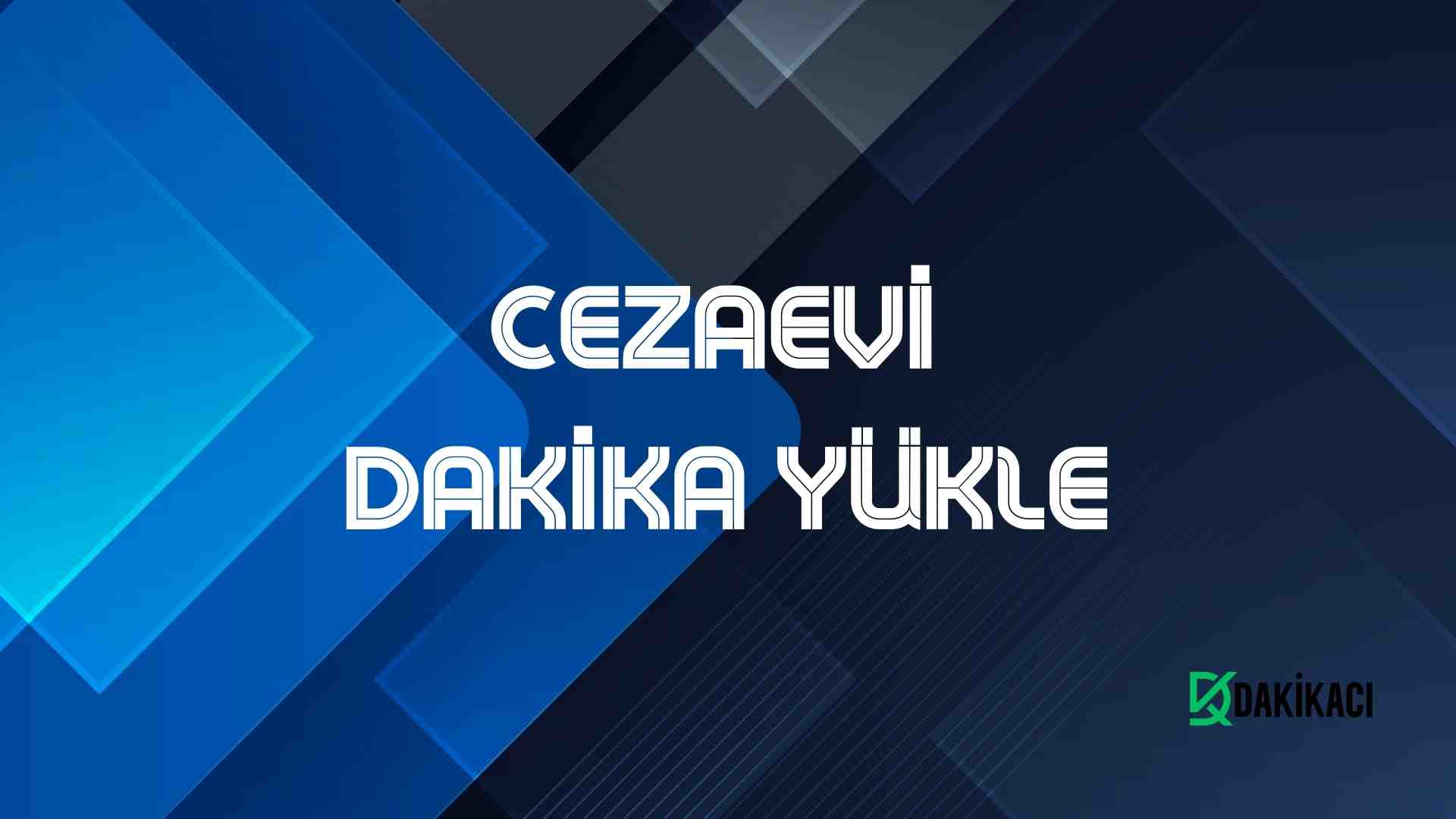 Cezaevi Dakika Yükleme Görseli